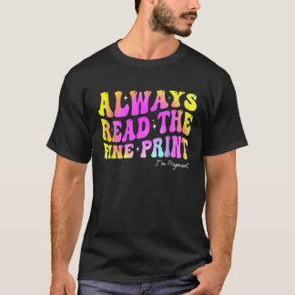 Always Read The Fine Print I m Pregnant Pregnancy T-Shirt