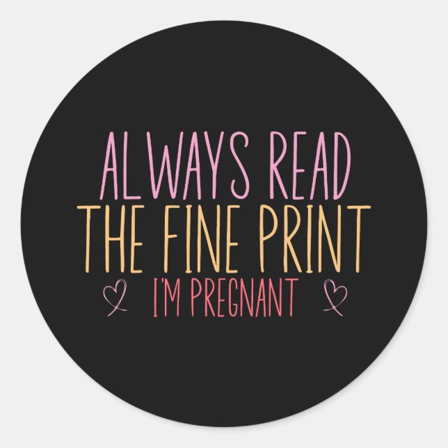 Always Read the Fine Print I'm Pregnant Classic Round Sticker (Front)