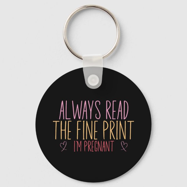 Always Read the Fine Print I'm Pregnant Key Ring (Front)