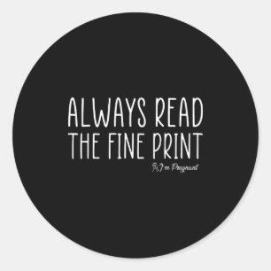 Always Read The Fine Print I'm Pregnant Pregnancy  Classic Round Sticker
