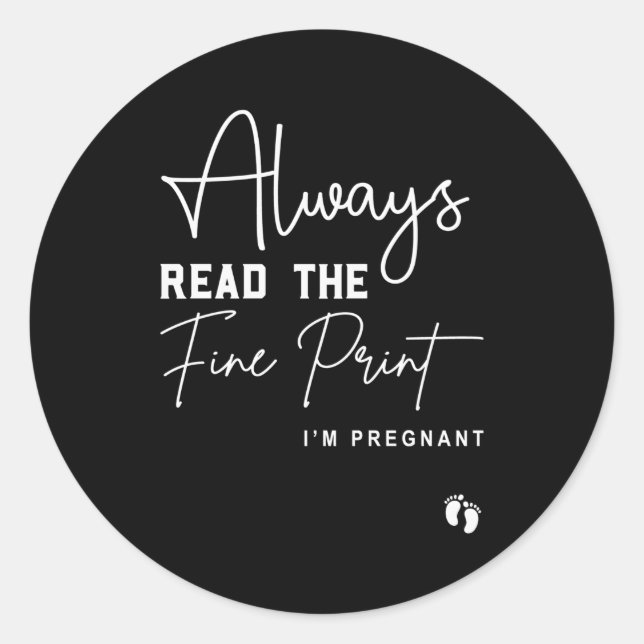 Always Read The Fine Print I'M Pregnant Pregnancy Classic Round Sticker (Front)