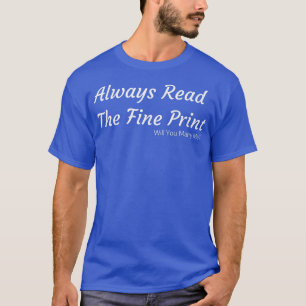 Always Read The Fine Print Will You Marry Me Propo T-Shirt