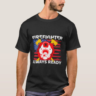 Always Ready Firefighter Gift Proud Fireman Quotes T-Shirt