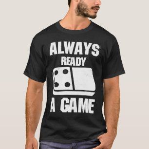 Always Ready For A Game Dominoes Domino Effect Str T-Shirt
