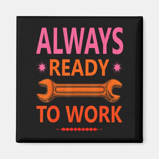 Always ready to work for hard working people  magnet (Front)