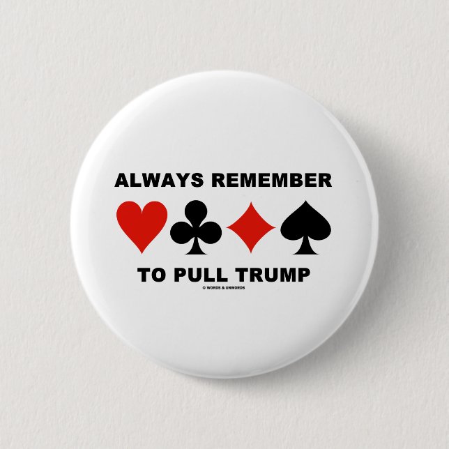 Always Remember To Pull Trump (Four Card Suits) 6 Cm Round Badge (Front)