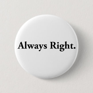 Always Right. 6 Cm Round Badge