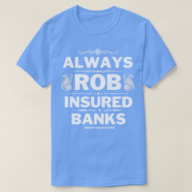 Always Rob Insured Banks T-Shirt (Design Front)