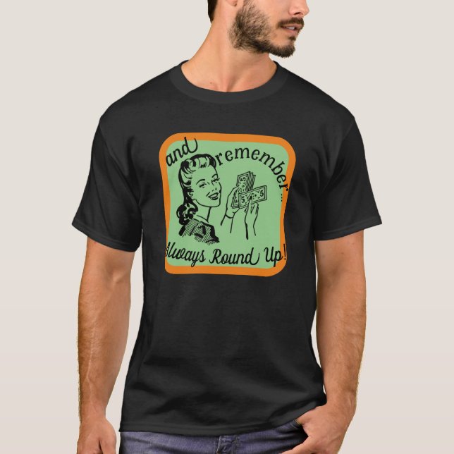 Always Round Up Dark T-Shirt (Front)