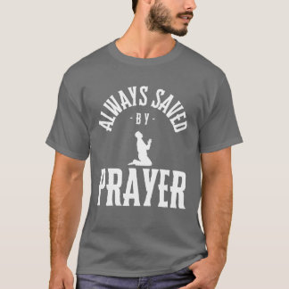 Always saved by prayer, Religious T-Shirt