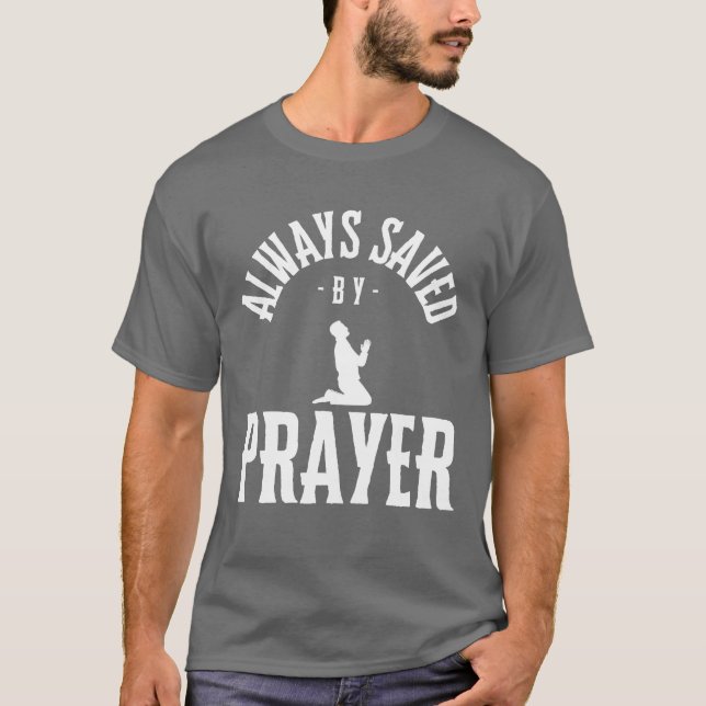 Always saved by prayer, Religious T-Shirt (Front)