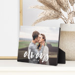 Always Script Overlay Personalised Couples Photo Plaque<br><div class="desc">Create a sweet keepsake of your wedding,  engagement,  anniversary,  honeymoon or special moment with this custom photo plaque that's perfect for couples Add a favourite photo,  with "always" overlaid in casual brush script hand lettering,  and your initials beneath.</div>