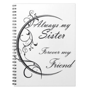 Always Sister / Sisters and friends forever Notebook