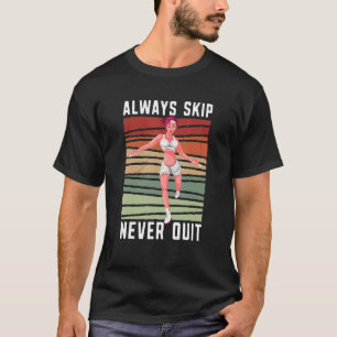 Always Skip Dont Quit Retro Skipping Rope Jumping T-Shirt