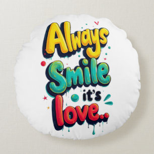 Always smile it's love round cushion