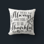 Always Something To Be Thakful For Quote Pillow<br><div class="desc">Happy Thanksgiving! There's always something to be thankful for. Rustic Thanksgiving pillow featuring modern calligraphy. Matching items and other colours are available in my store. Happy Thanksgiving!</div>