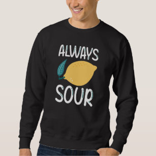 Always Sour Sweatshirt