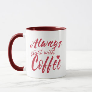 Always Start With Coffee Mug - Funny Quote Gift