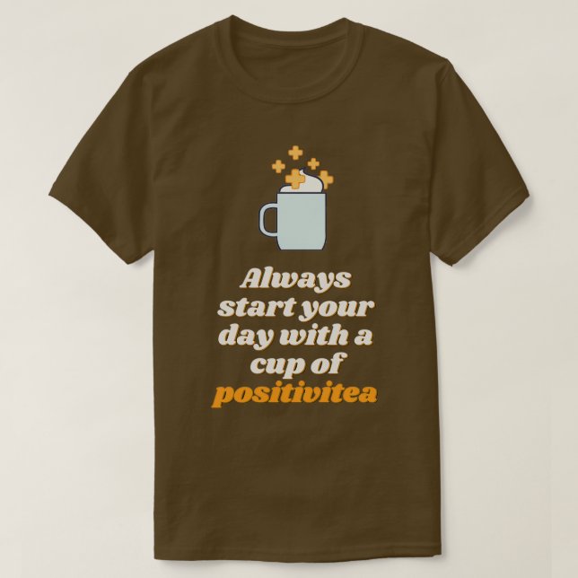 Always start your day with a cup of positivitea 1 T-Shirt (Design Front)