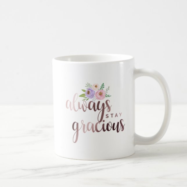 Always Stay Gracious Coffee Mug (Right)