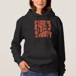 Always Stay Groovy Inspire Slogan Motivational Typ Hoodie