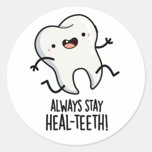 Always Stay Heal-teeth Funny Tooth Pun  Classic Round Sticker