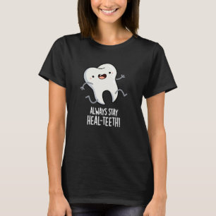 Always Stay Heal-teeth Funny Tooth Pun Dark BG T-Shirt