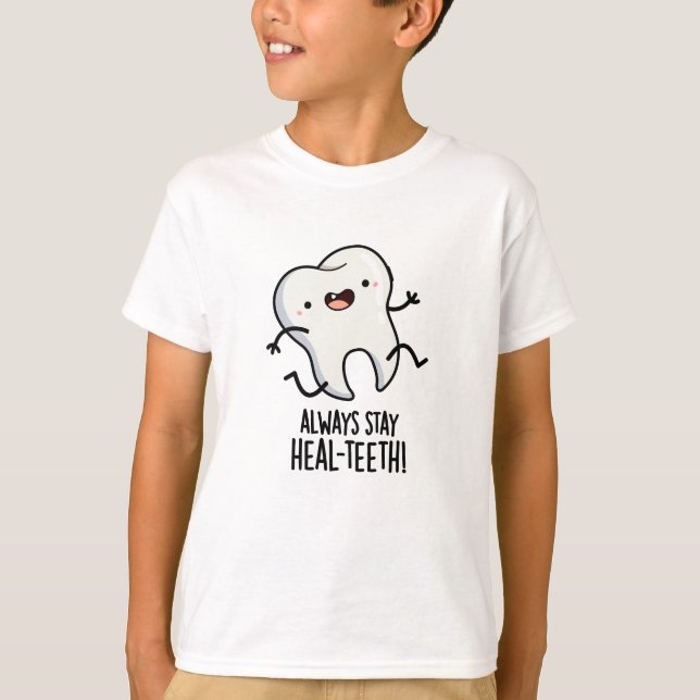 Always Stay Heal-teeth Funny Tooth Pun  T-Shirt (Front)