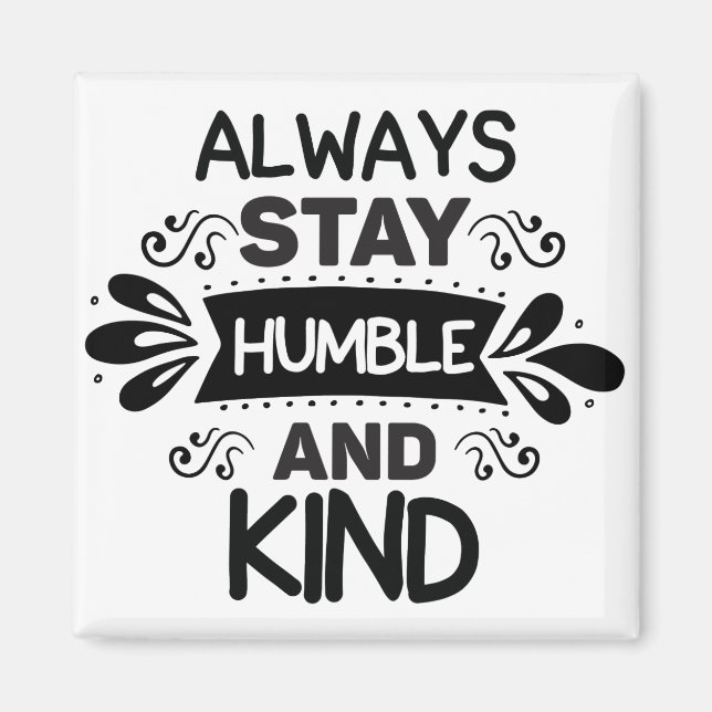 Always Stay Humble And Kind Magnet (Front)