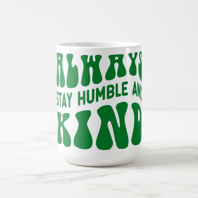 Always Stay Humble and Kind Quote Typography Coffee Mug (Center)