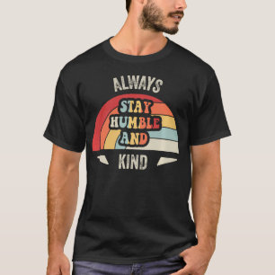 Always Stay Humble And Kind Retro T-Shirt