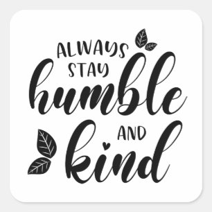 Always Stay Humble and Kind Square Sticker