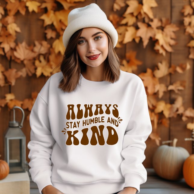 Always Stay Humble and Kind Sweatshirt (Always Stay Humble and Kind)