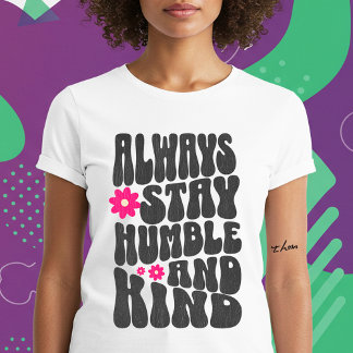 Always Stay Humble And Kind T-Shirt