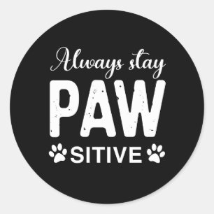 Always stay PAW sitive Classic Round Sticker