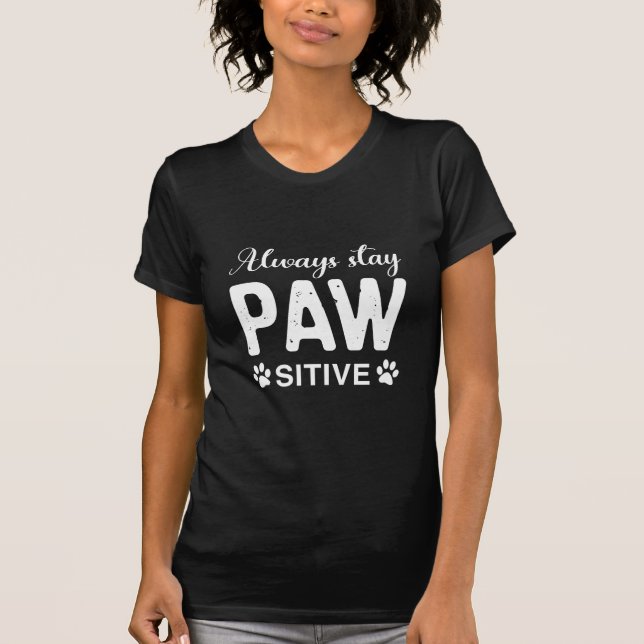 Always stay PAW sitive T-Shirt (Front)