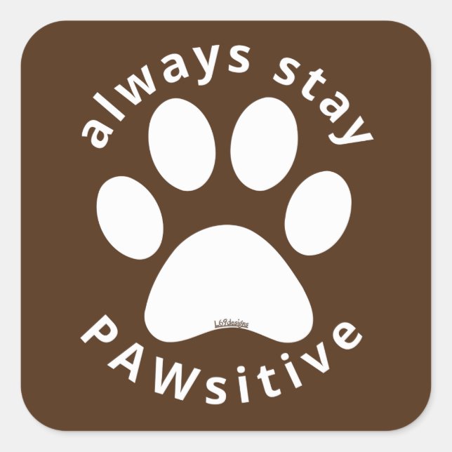 ALWAYS STAY PAWSITIVE funny dog paw inspirational  Square Sticker (Front)