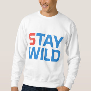 always stay wild. sweatshirt