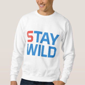always stay wild. sweatshirt
