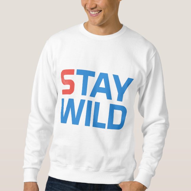 always stay wild. sweatshirt (Front)
