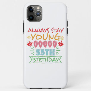 Always stay young happy 55th birthday quote Case-Mate iPhone case