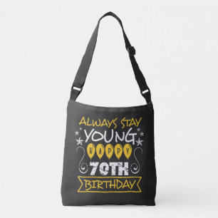 Always stay young happy 70th birthday quote crossbody bag