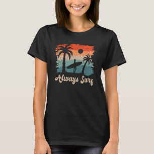 Always Surf beach summer vacation T-Shirt