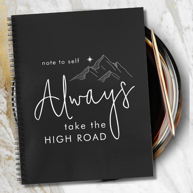 Always Take the High Road Motivational Notebook (Always Take the High Road Motivational Quote Black Notebook)