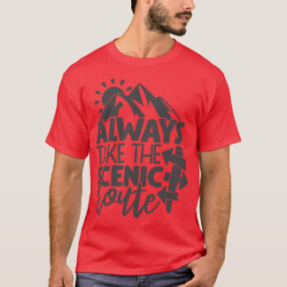 Always take the scenic route Camping quote girl T-Shirt