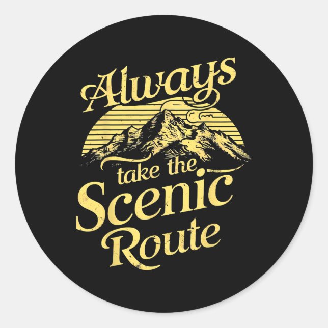 Always Take The Scenic Route  Classic Round Sticker (Front)