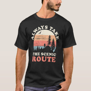 Always Take The Scenic Route Hiking Camping Travel T-Shirt