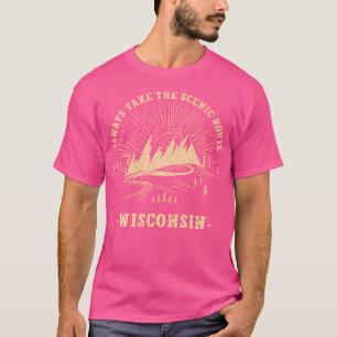 Always Take The Scenic Route Wisconsin Hiking Wi H T-Shirt