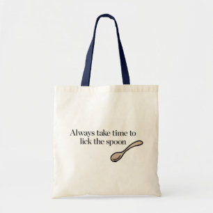 Always Take Time To Lick The Spoon Tote Bag