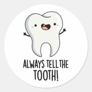 Always Tell The Tooth Funny Dental Pun  Classic Round Sticker